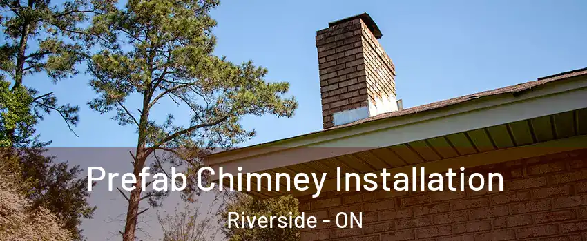  Prefab Chimney Installation Riverside - ON