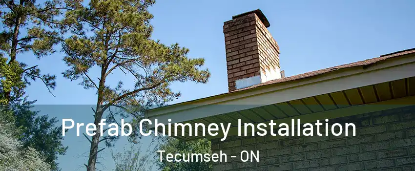  Prefab Chimney Installation Tecumseh - ON