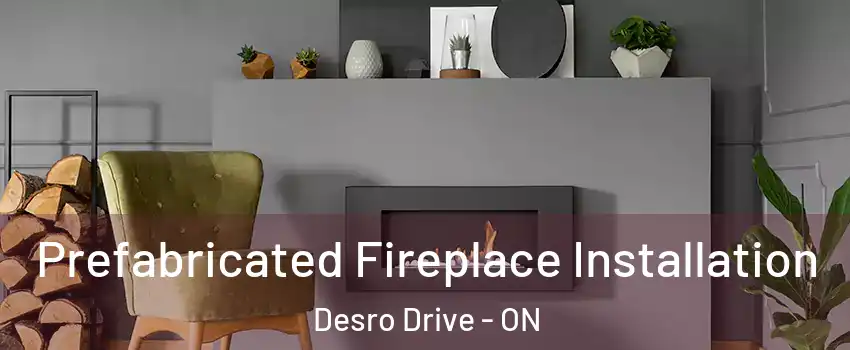  Prefabricated Fireplace Installation Desro Drive - ON