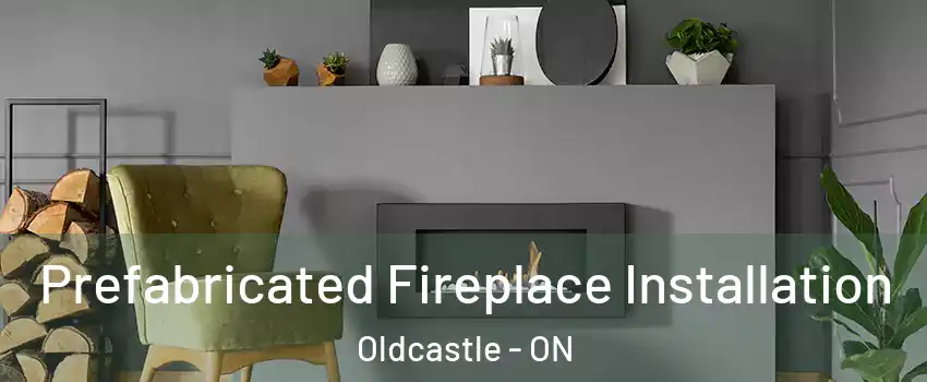  Prefabricated Fireplace Installation Oldcastle - ON
