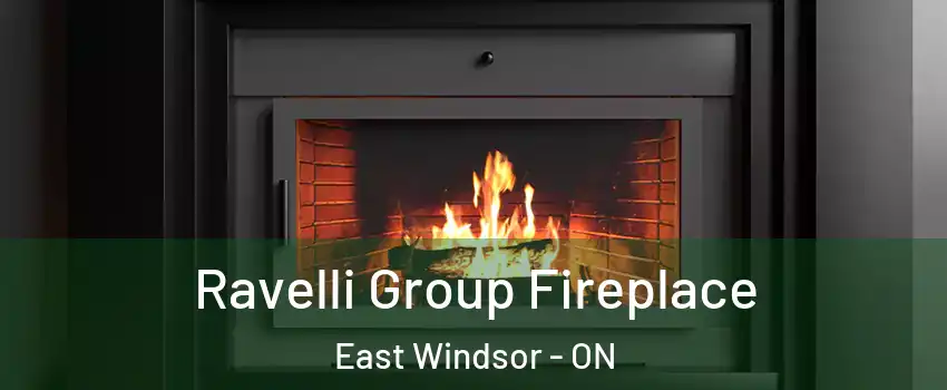 Ravelli Group Fireplace East Windsor - ON