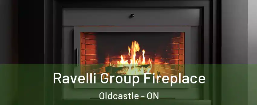 Ravelli Group Fireplace Oldcastle - ON