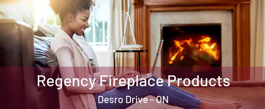  Regency Fireplace Products Desro Drive - ON
