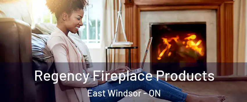  Regency Fireplace Products East Windsor - ON