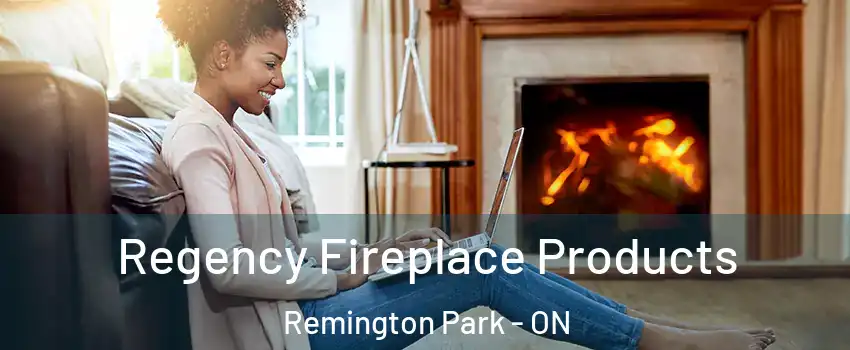  Regency Fireplace Products Remington Park - ON
