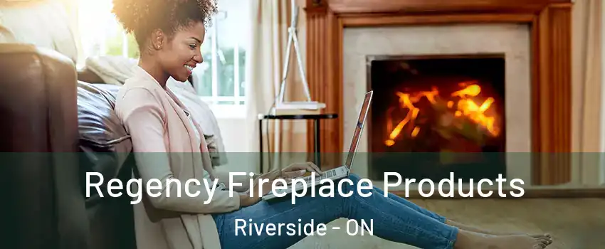  Regency Fireplace Products Riverside - ON