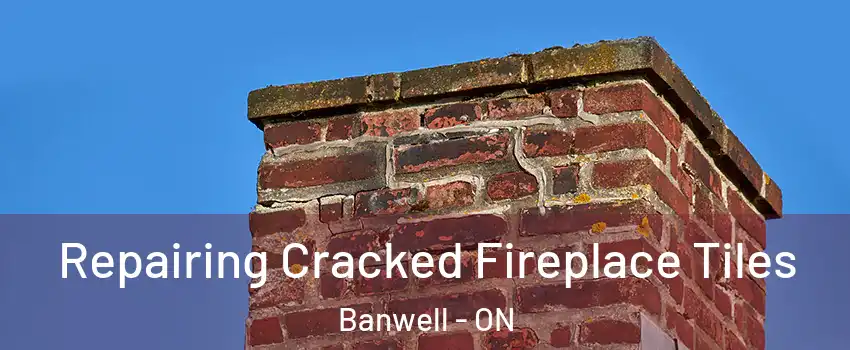  Repairing Cracked Fireplace Tiles Banwell - ON