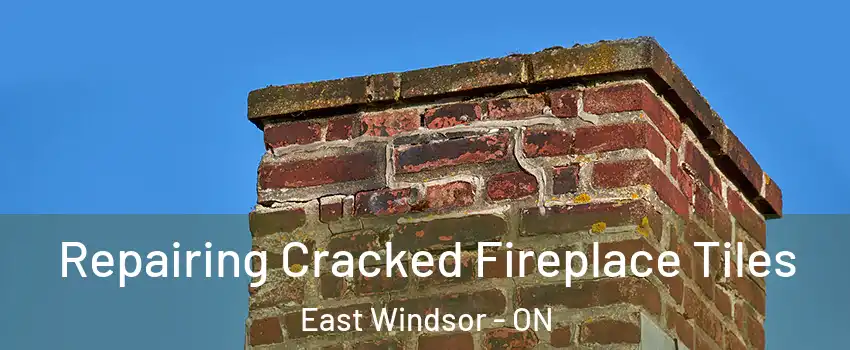  Repairing Cracked Fireplace Tiles East Windsor - ON