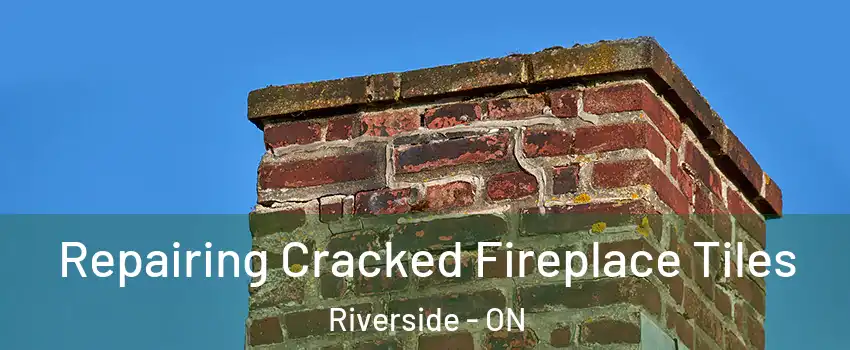  Repairing Cracked Fireplace Tiles Riverside - ON