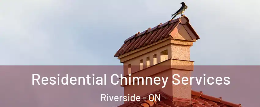  Residential Chimney Services Riverside - ON