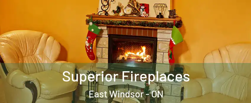  Superior Fireplaces East Windsor - ON