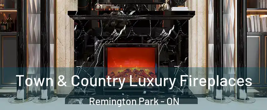  Town & Country Luxury Fireplaces Remington Park - ON