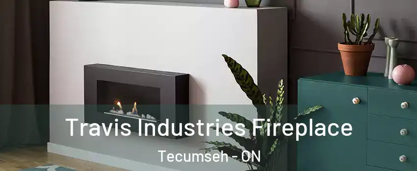  Travis Industries Fireplace Tecumseh - ON
