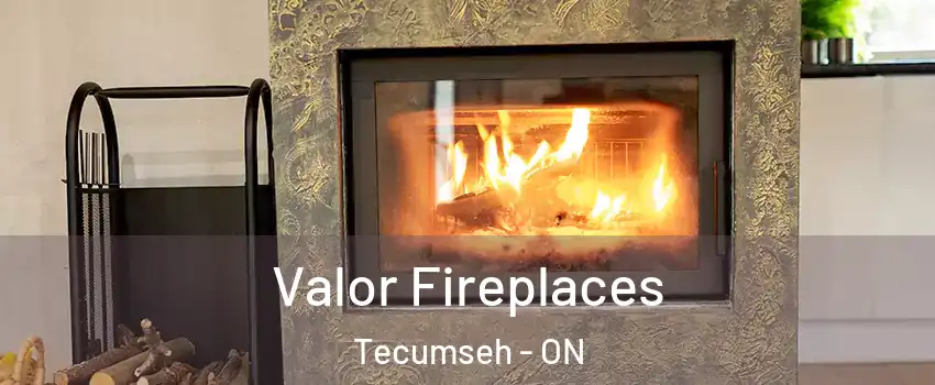  Valor Fireplaces Tecumseh - ON