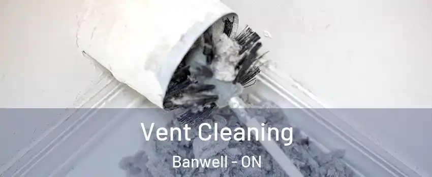  Vent Cleaning Banwell - ON