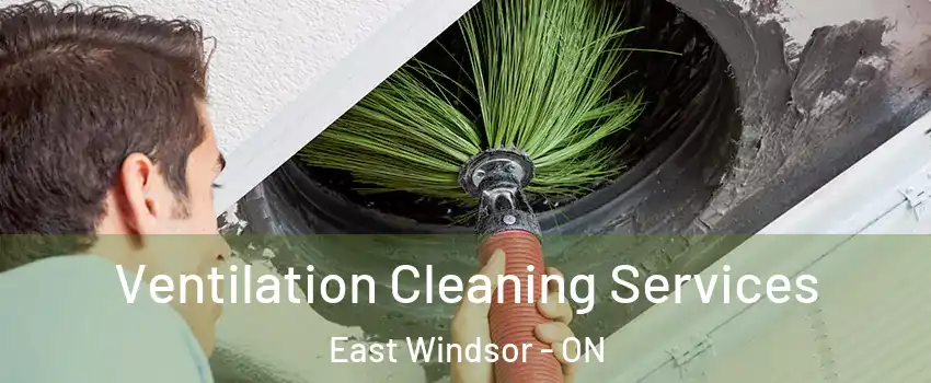  Ventilation Cleaning Services East Windsor - ON