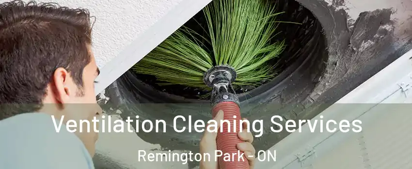  Ventilation Cleaning Services Remington Park - ON