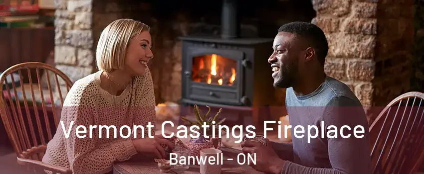  Vermont Castings Fireplace Banwell - ON