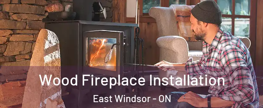  Wood Fireplace Installation East Windsor - ON