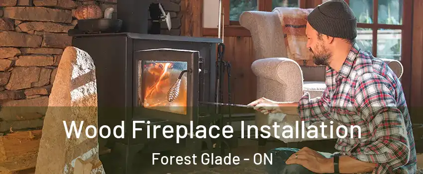  Wood Fireplace Installation Forest Glade - ON