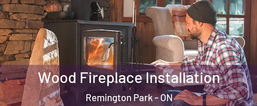  Wood Fireplace Installation Remington Park - ON