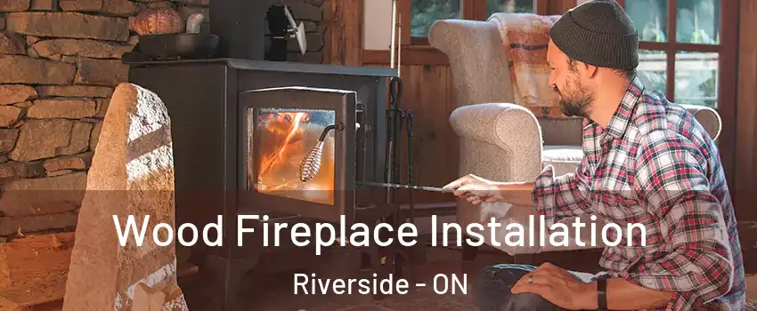  Wood Fireplace Installation Riverside - ON