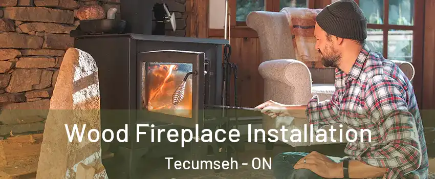  Wood Fireplace Installation Tecumseh - ON