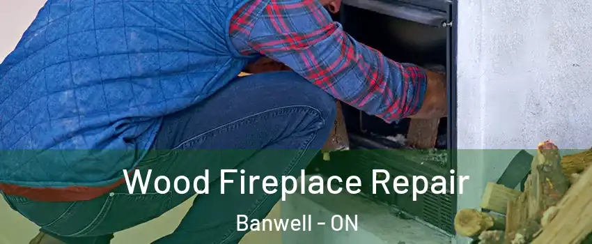  Wood Fireplace Repair Banwell - ON