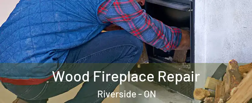  Wood Fireplace Repair Riverside - ON