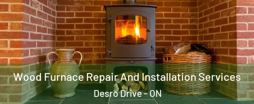  Wood Furnace Repair And Installation Services Desro Drive - ON