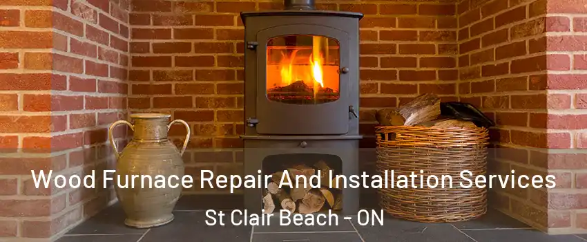  Wood Furnace Repair And Installation Services St Clair Beach - ON