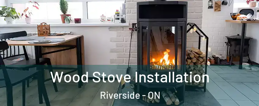  Wood Stove Installation Riverside - ON