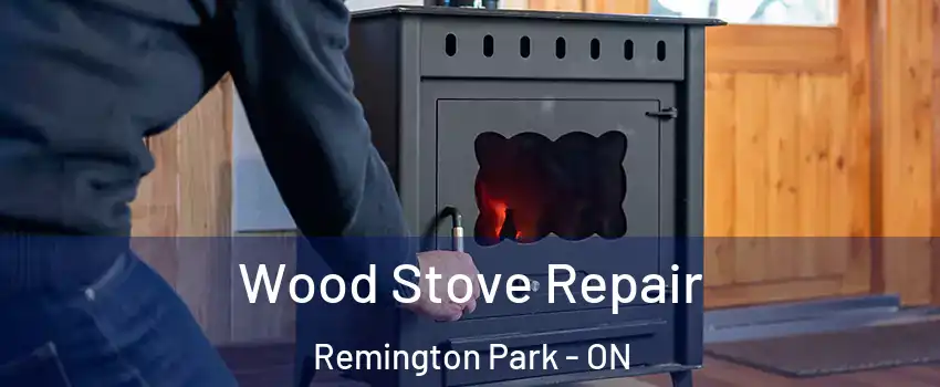  Wood Stove Repair Remington Park - ON